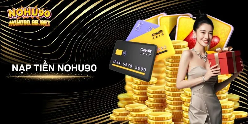Nạp tiền vào tài khoản Nohu90 nhanh chóng